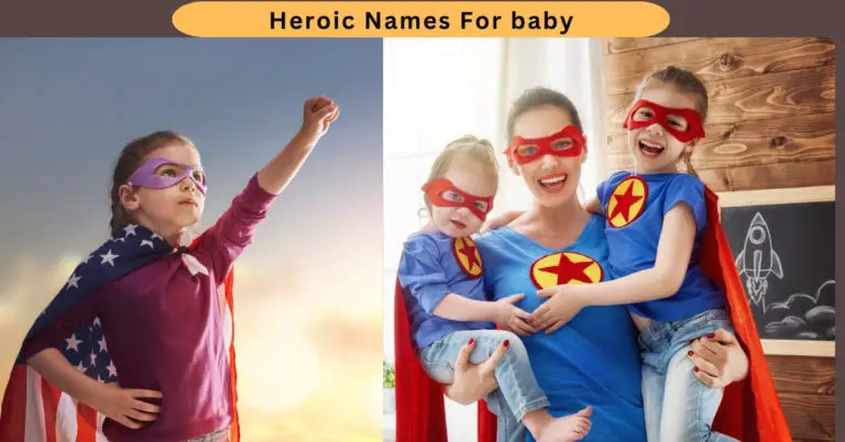Cool Heroic Names For Baby Boy and Girl 2023